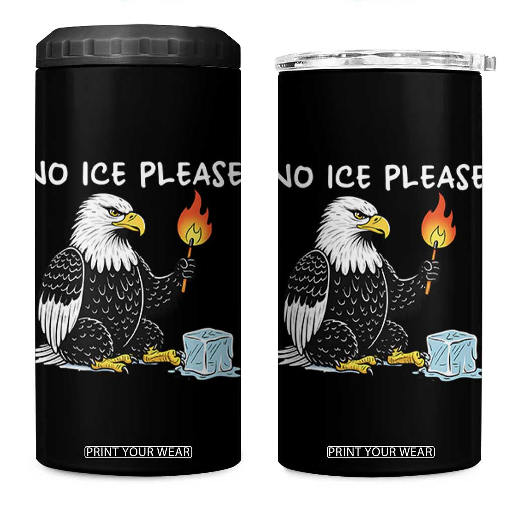 No Ice Please 4 in 1 Can Cooler Tumbler Funny American Eagle Social Justice Gift TS12 One Size: 16 oz Black Print Your Wear