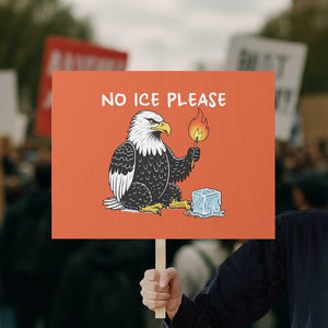 No Ice Please Protest Sign Funny American Eagle Social Justice Gift TS12 Horizontal 18" × 24" Orange Print Your Wear