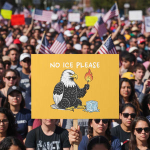 No Ice Please Protest Sign Funny American Eagle Social Justice Gift TS12 Horizontal 18" × 24" Yellow Print Your Wear