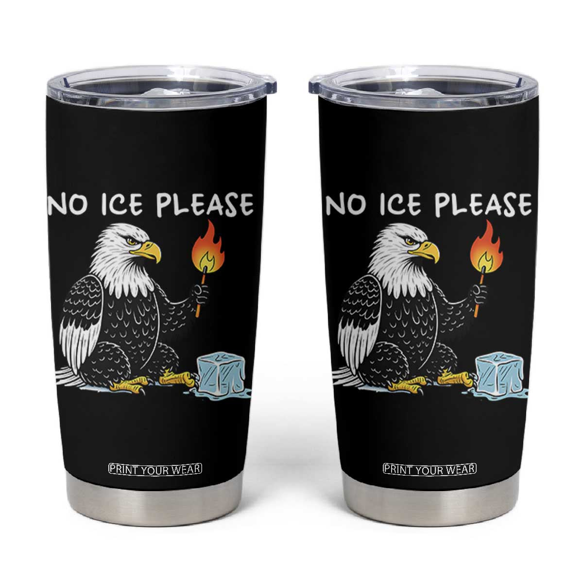 No Ice Please Tumbler Cup Funny American Eagle Social Justice Gift TS12 Black Print Your Wear