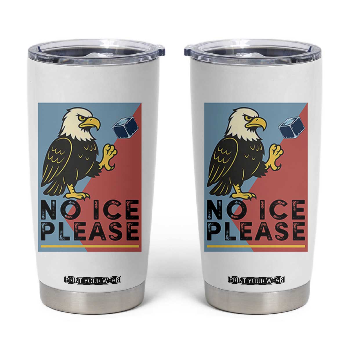 American Eagle No Ice Please Tumbler Cup Minnesota Protest Support Gift TS12 White Print Your Wear