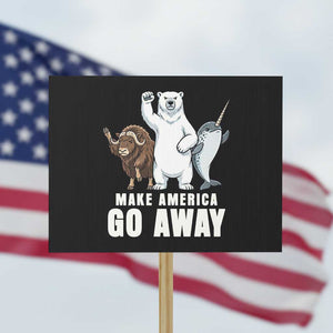 Funny Make America Go Away Protest Sign Anti Authoritarian Political Gag Gift TS12 Horizontal 18" × 24" Black Print Your Wear