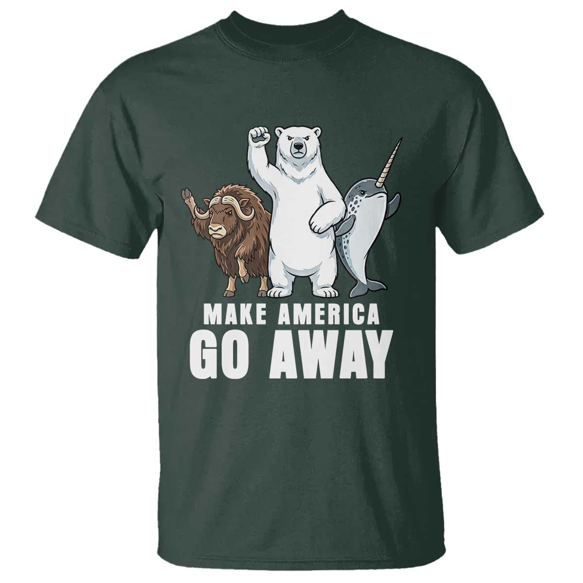 Funny Make America Go Away T Shirt Anti Authoritarian Political Gag Gift TS12 Dark Forest Green Print Your Wear