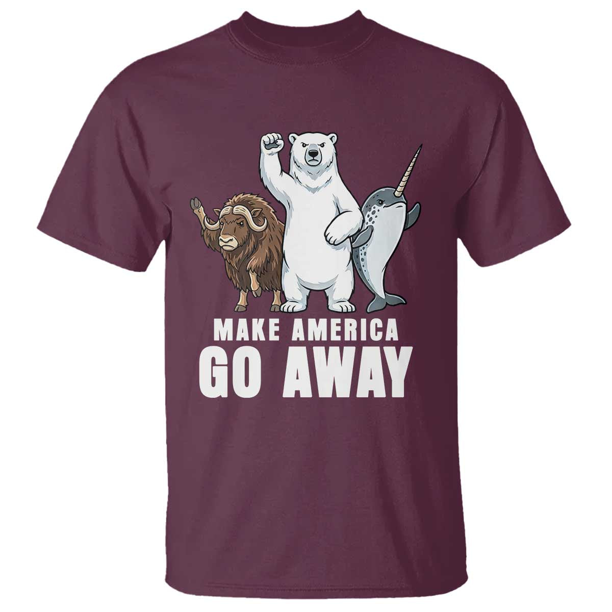 Funny Make America Go Away T Shirt Anti Authoritarian Political Gag Gift TS12 Maroon Print Your Wear
