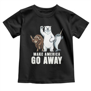 Funny Make America Go Away Toddler T Shirt Anti Authoritarian Political Gag Gift TS12 Black Print Your Wear
