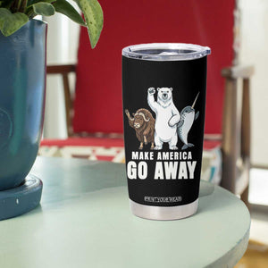 Funny Make America Go Away Tumbler Cup Anti Authoritarian Political Gag Gift TS12 Print Your Wear