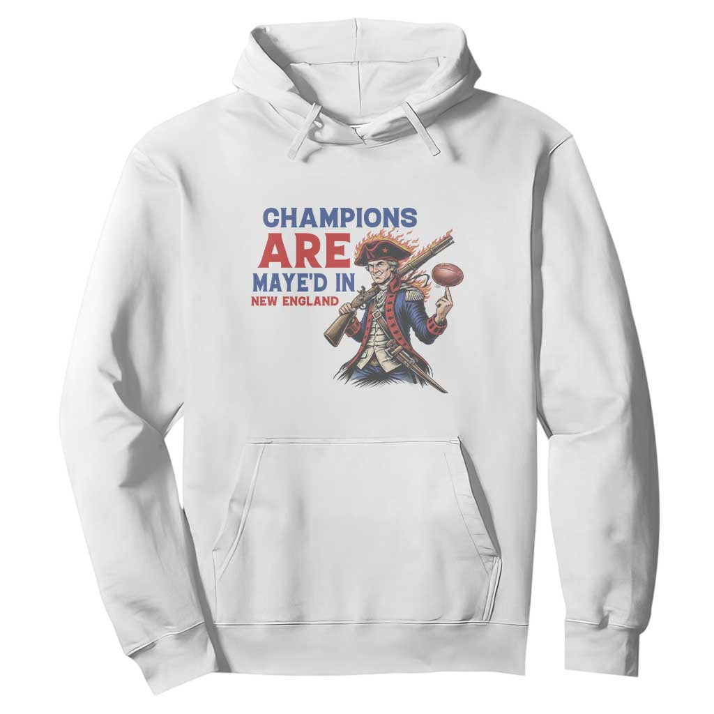 Champions Are Maye'd In New England Hoodie Game Day Sports Fan Gift TS12 White Print Your Wear