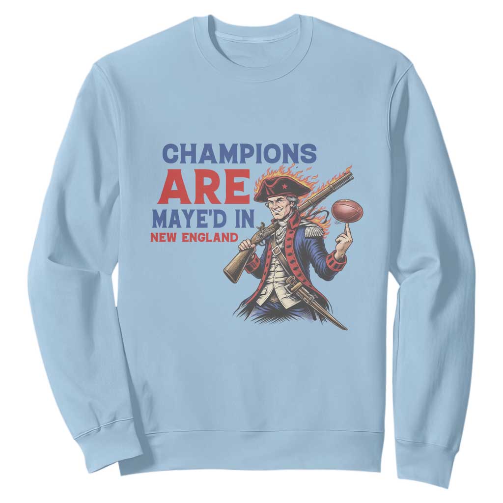 Champions Are Maye'd In New England Sweatshirt Game Day Sports Fan Gift TS12 Light Blue Print Your Wear