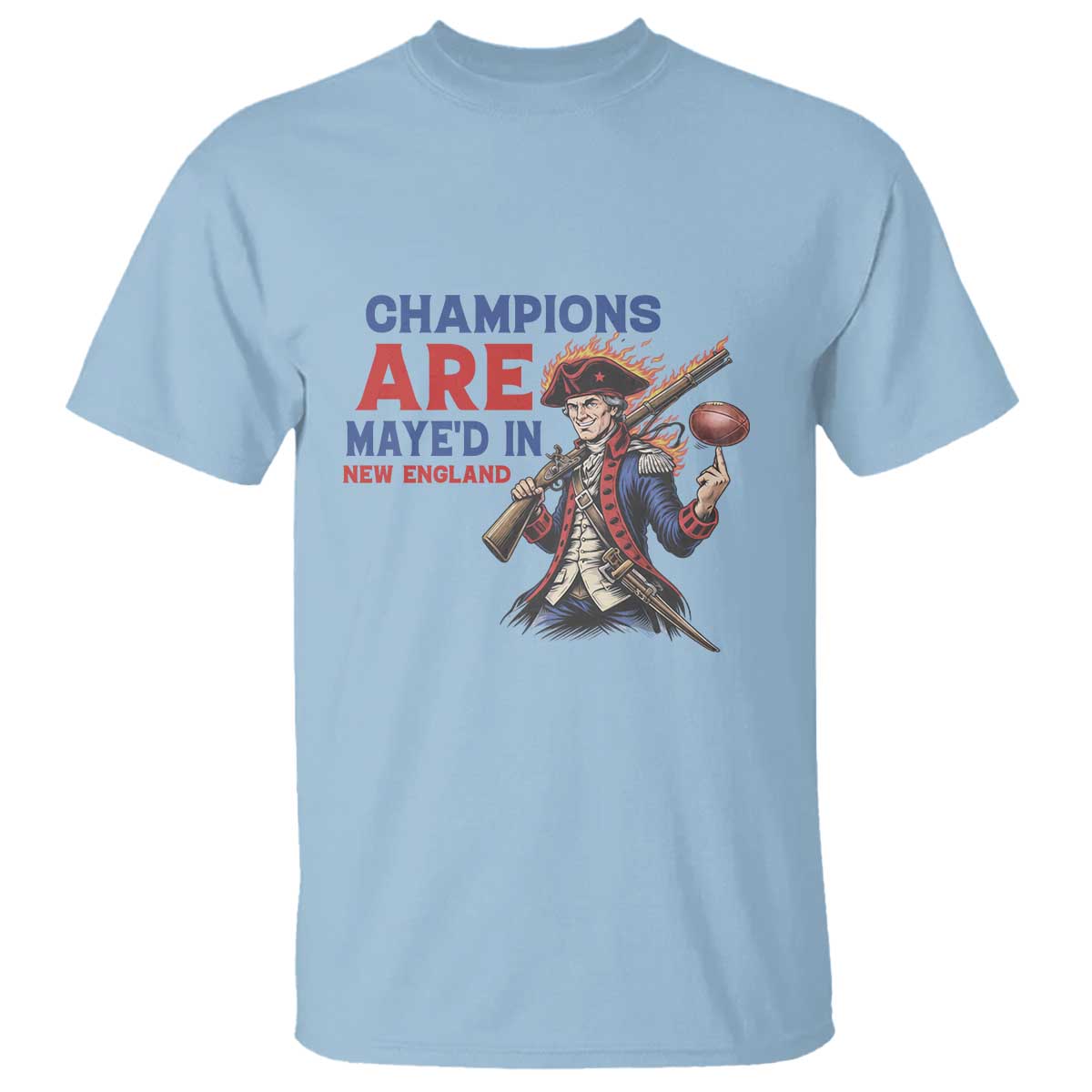 Champions Are Maye'd In New England T Shirt Game Day Sports Fan Gift TS12 Light Blue Print Your Wear