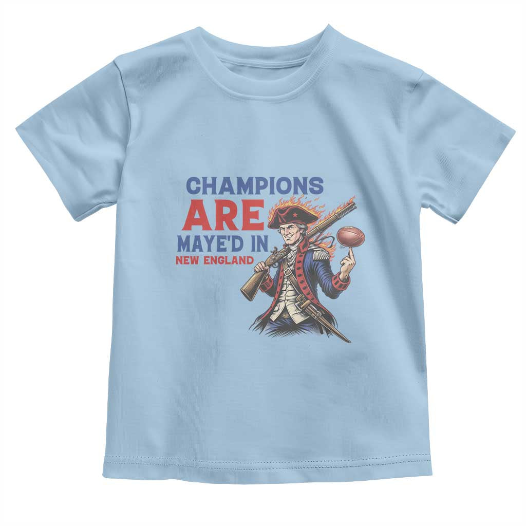 Champions Are Maye'd In New England Toddler T Shirt Game Day Sports Fan Gift TS12 Light Blue Print Your Wear