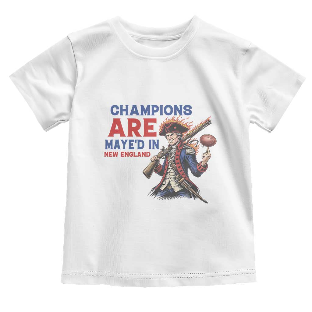 Champions Are Maye'd In New England Toddler T Shirt Game Day Sports Fan Gift TS12 White Print Your Wear