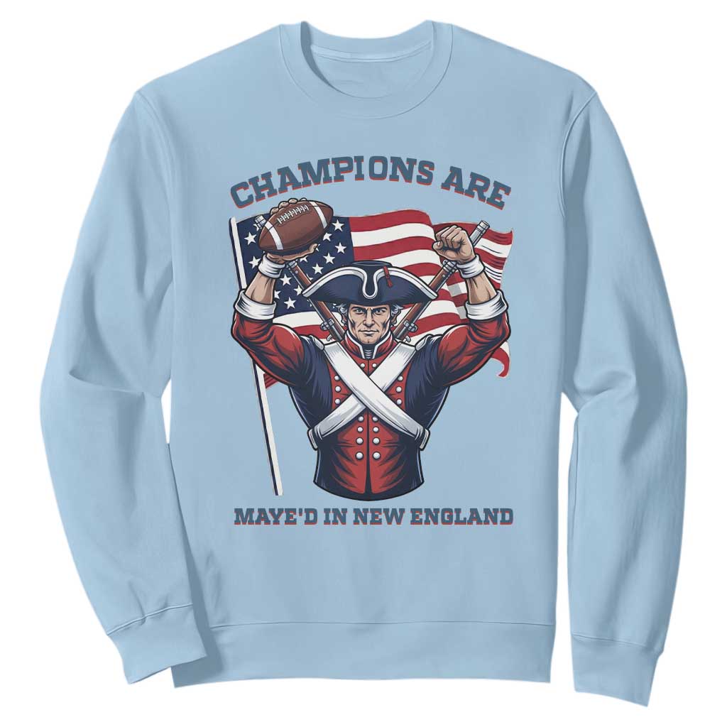 Champions Are Maye'd In New England Sweatshirt Funny Quarterback Football Fan TS12 Light Blue Print Your Wear