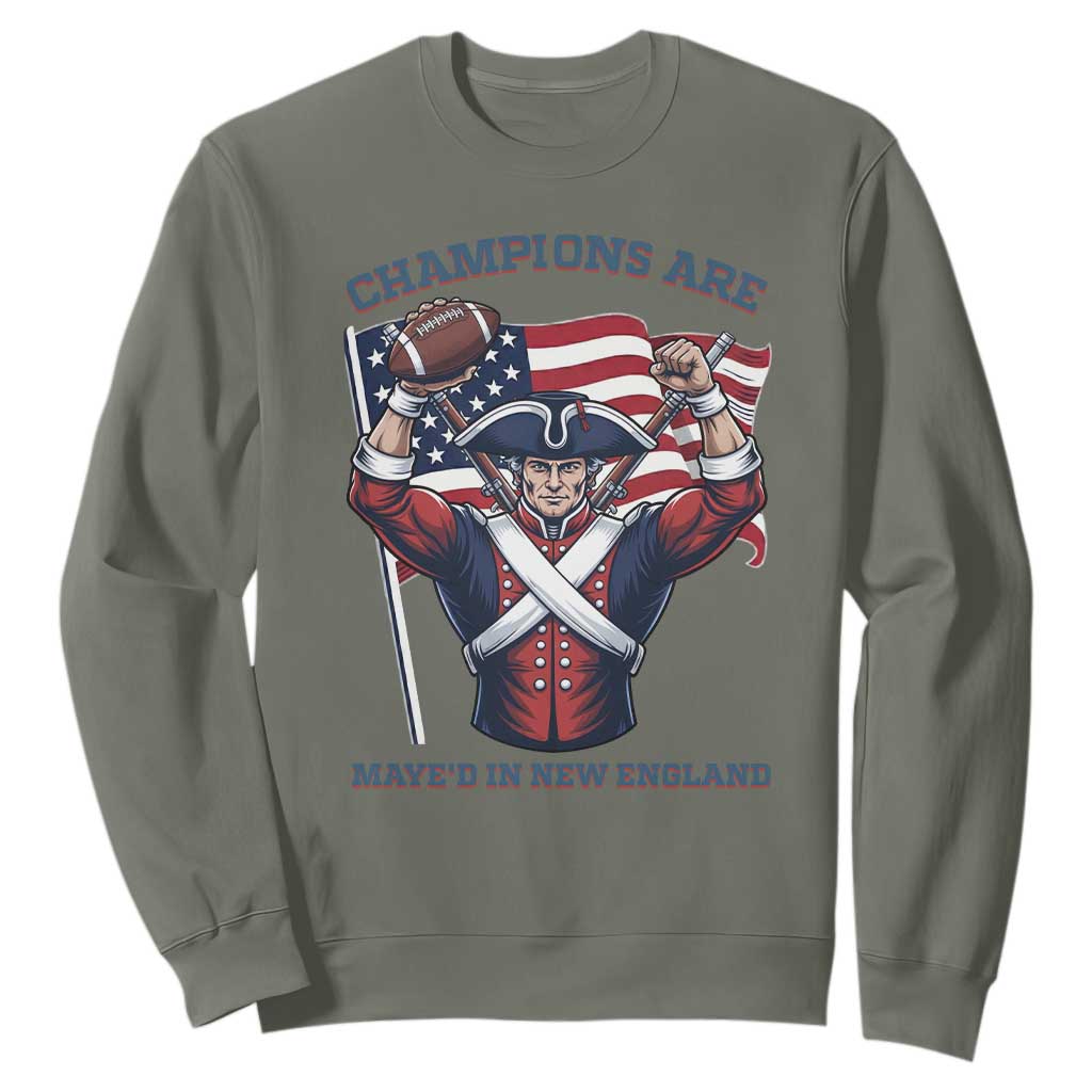 Champions Are Maye'd In New England Sweatshirt Funny Quarterback Football Fan TS12 Military Green Print Your Wear