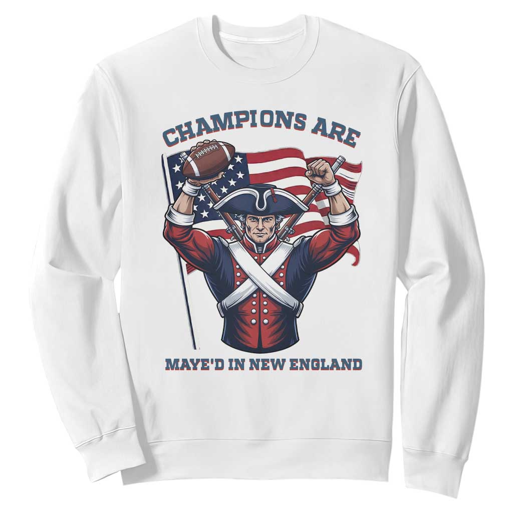 Champions Are Maye'd In New England Sweatshirt Funny Quarterback Football Fan TS12 White Print Your Wear