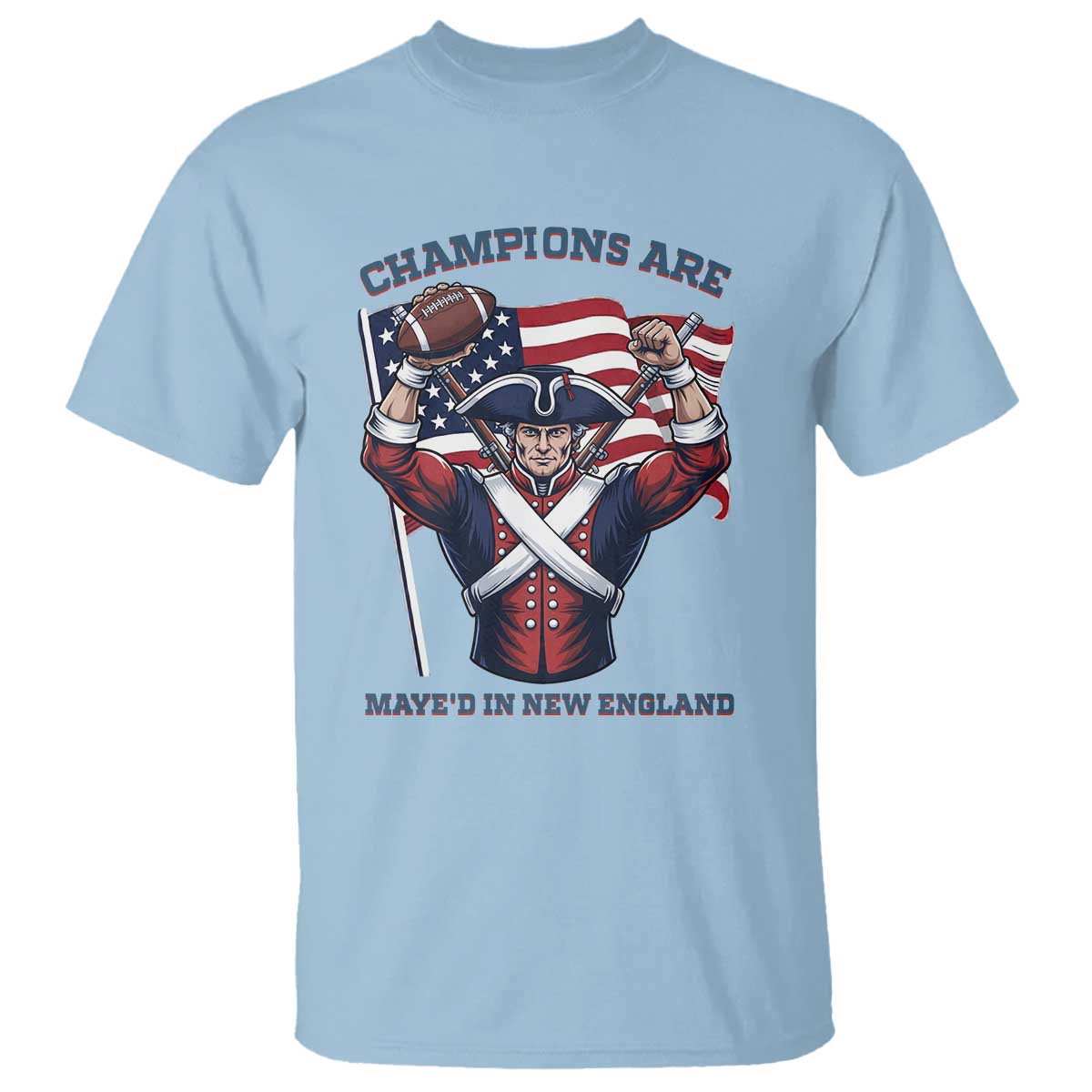 Champions Are Maye'd In New England T Shirt Funny Quarterback Football Fan TS12 Light Blue Print Your Wear
