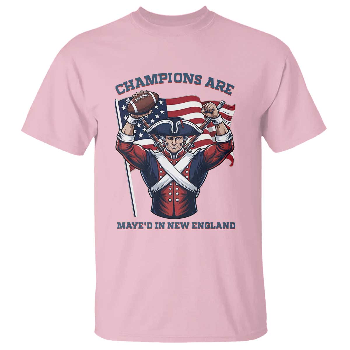 Champions Are Maye'd In New England T Shirt Funny Quarterback Football Fan TS12 Light Pink Print Your Wear