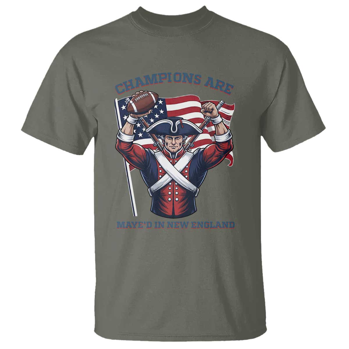 Champions Are Maye'd In New England T Shirt Funny Quarterback Football Fan TS12 Military Green Print Your Wear