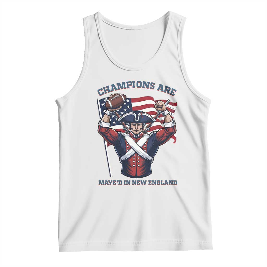 Champions Are Maye'd In New England Tank Top Funny Quarterback Football Fan TS12 White Print Your Wear