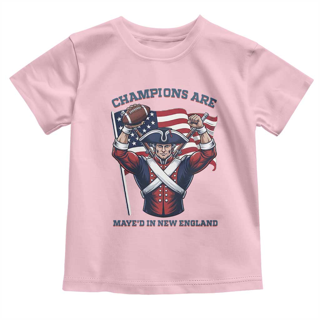 Champions Are Maye'd In New England Toddler T Shirt Funny Quarterback Football Fan TS12 Light Pink Print Your Wear