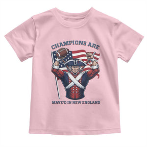 Champions Are Maye'd In New England Toddler T Shirt Funny Quarterback Football Fan TS12 Light Pink Print Your Wear