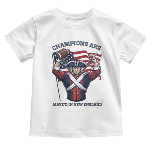 Champions Are Maye'd In New England Toddler T Shirt Funny Quarterback Football Fan TS12 White Print Your Wear