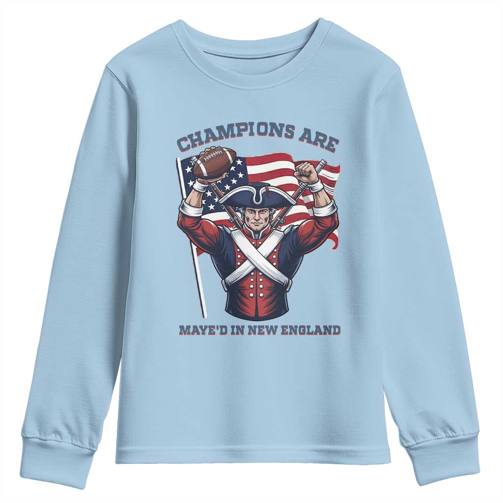 Champions Are Maye'd In New England Youth Sweatshirt Funny Quarterback Football Fan TS12 Light Blue Print Your Wear
