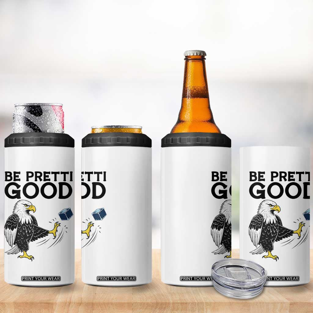 American Eagle Be Pretti Good 4 in 1 Can Cooler Tumbler Minneapolis Support Gift TS12 Print Your Wear