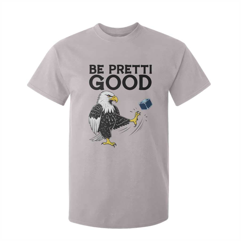 American Eagle Be Pretti Good T Shirt For Kid Minneapolis Support Gift TS12 Ice Gray Print Your Wear