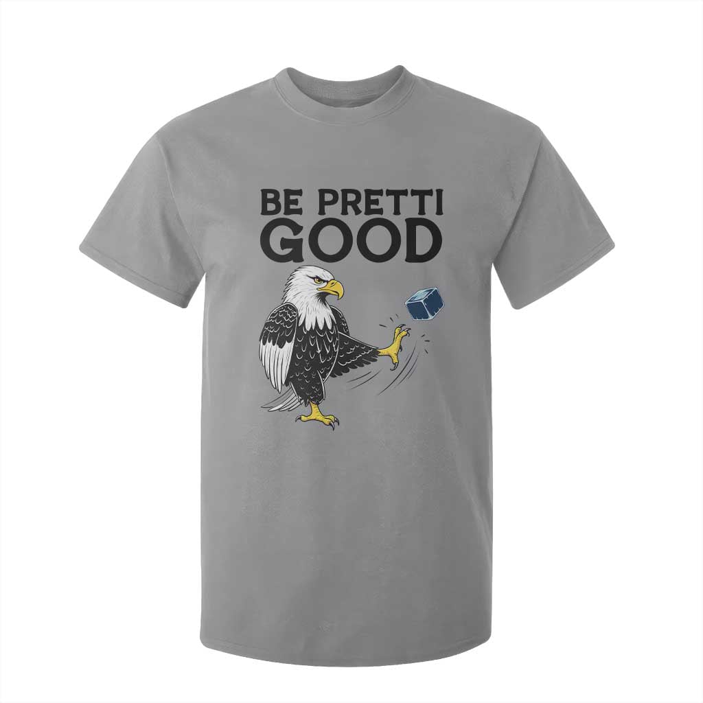 American Eagle Be Pretti Good T Shirt For Kid Minneapolis Support Gift TS12 Sport Gray Print Your Wear