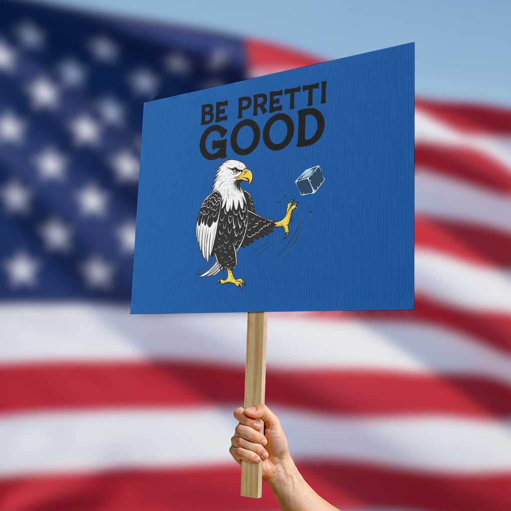 American Eagle Be Pretti Good Protest Sign Minneapolis Support Gift TS12 Horizontal 18