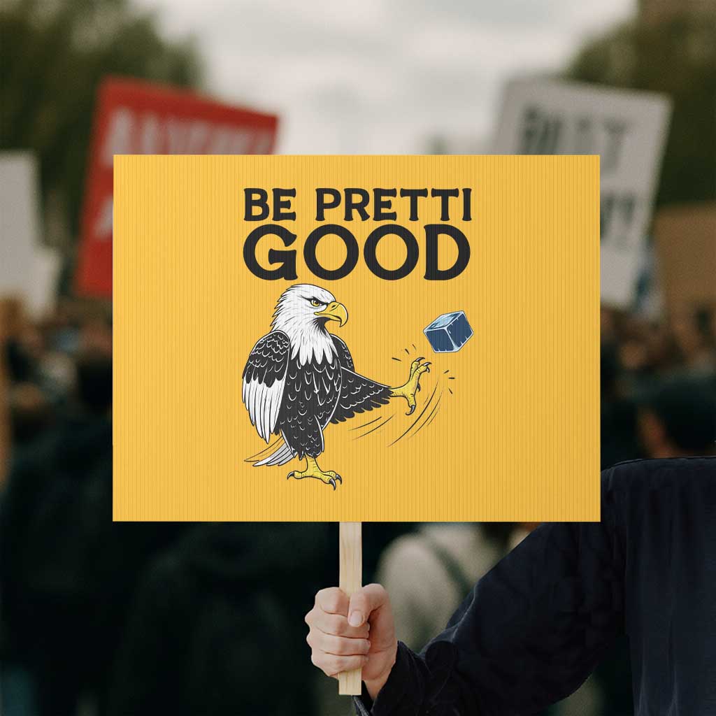 American Eagle Be Pretti Good Protest Sign Minneapolis Support Gift TS12 Horizontal 18