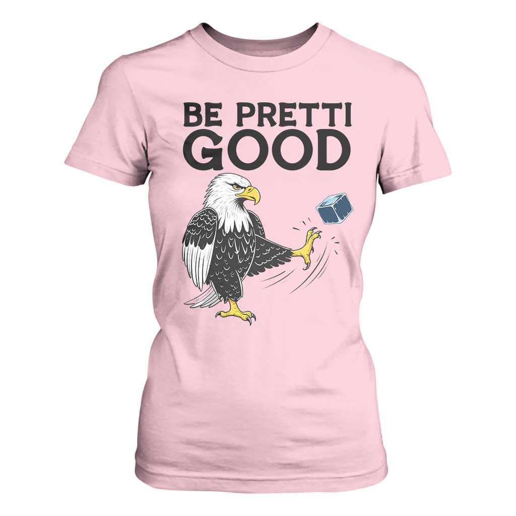 American Eagle Be Pretti Good T Shirt For Women Minneapolis Support Gift TS12 Light Pink Print Your Wear