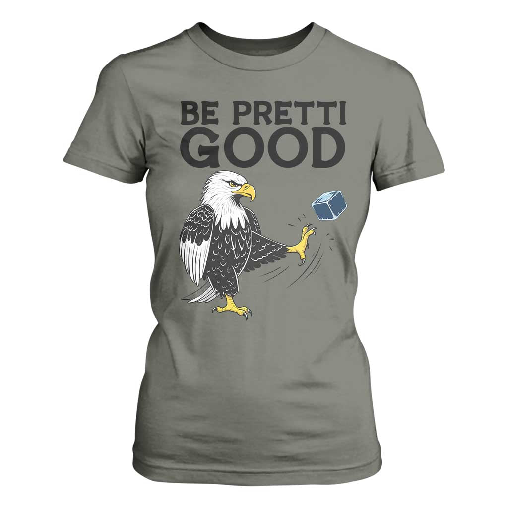 American Eagle Be Pretti Good T Shirt For Women Minneapolis Support Gift TS12 Military Green Print Your Wear