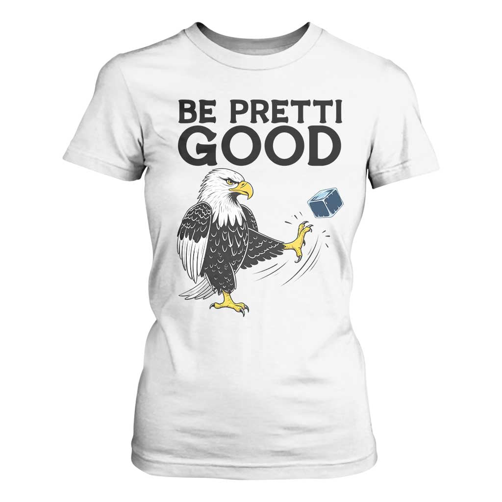 American Eagle Be Pretti Good T Shirt For Women Minneapolis Support Gift TS12 White Print Your Wear