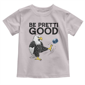 American Eagle Be Pretti Good Toddler T Shirt Minneapolis Support Gift TS12 Ice Gray Print Your Wear
