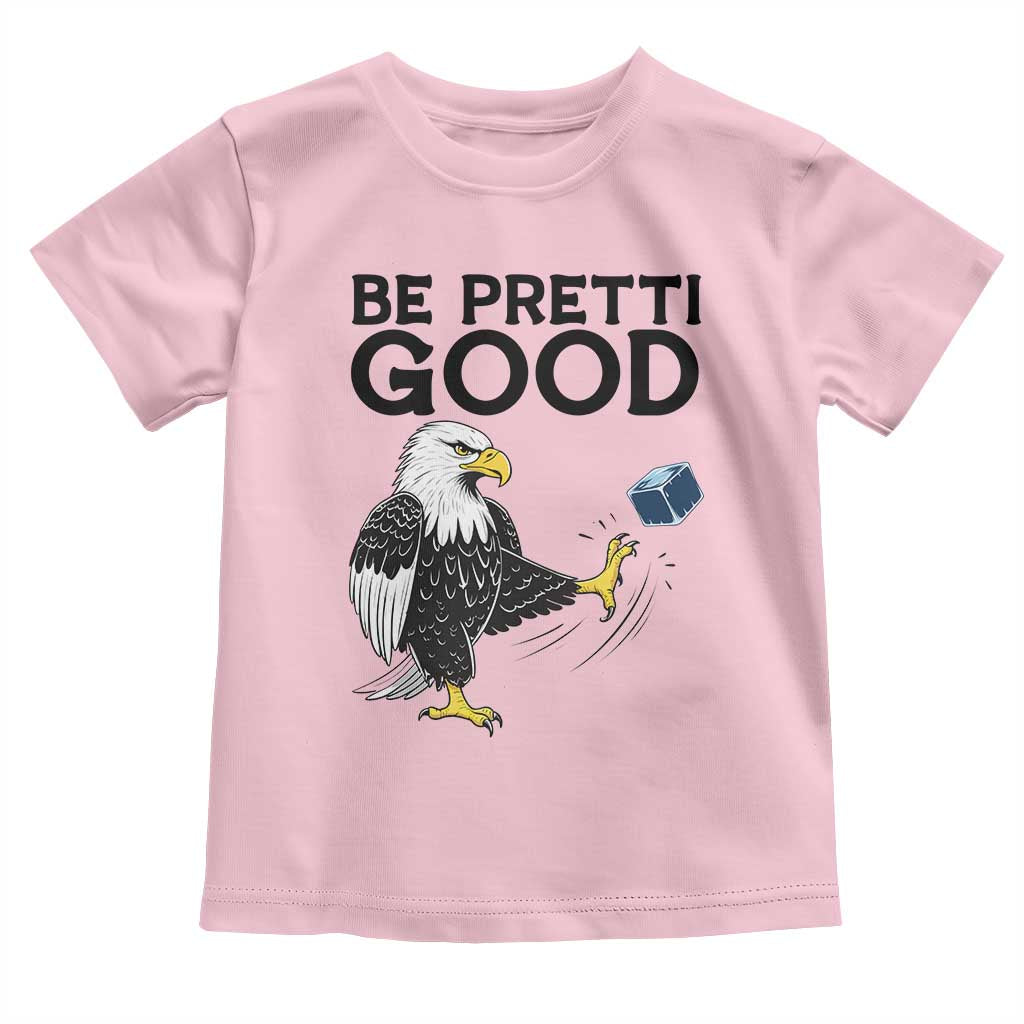 American Eagle Be Pretti Good Toddler T Shirt Minneapolis Support Gift TS12 Light Pink Print Your Wear