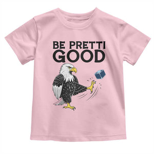 American Eagle Be Pretti Good Toddler T Shirt Minneapolis Support Gift TS12 Light Pink Print Your Wear