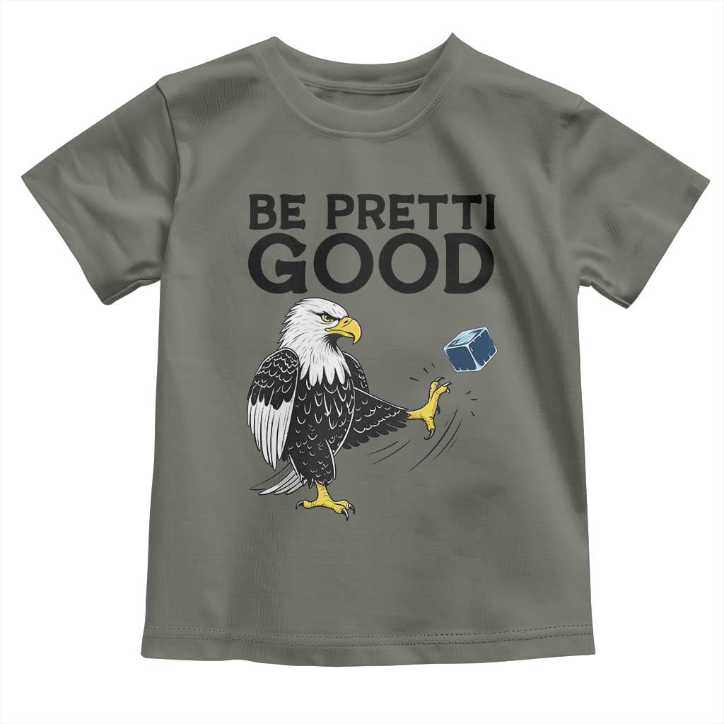American Eagle Be Pretti Good Toddler T Shirt Minneapolis Support Gift TS12 Military Green Print Your Wear