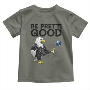 American Eagle Be Pretti Good Toddler T Shirt Minneapolis Support Gift TS12 Military Green Print Your Wear