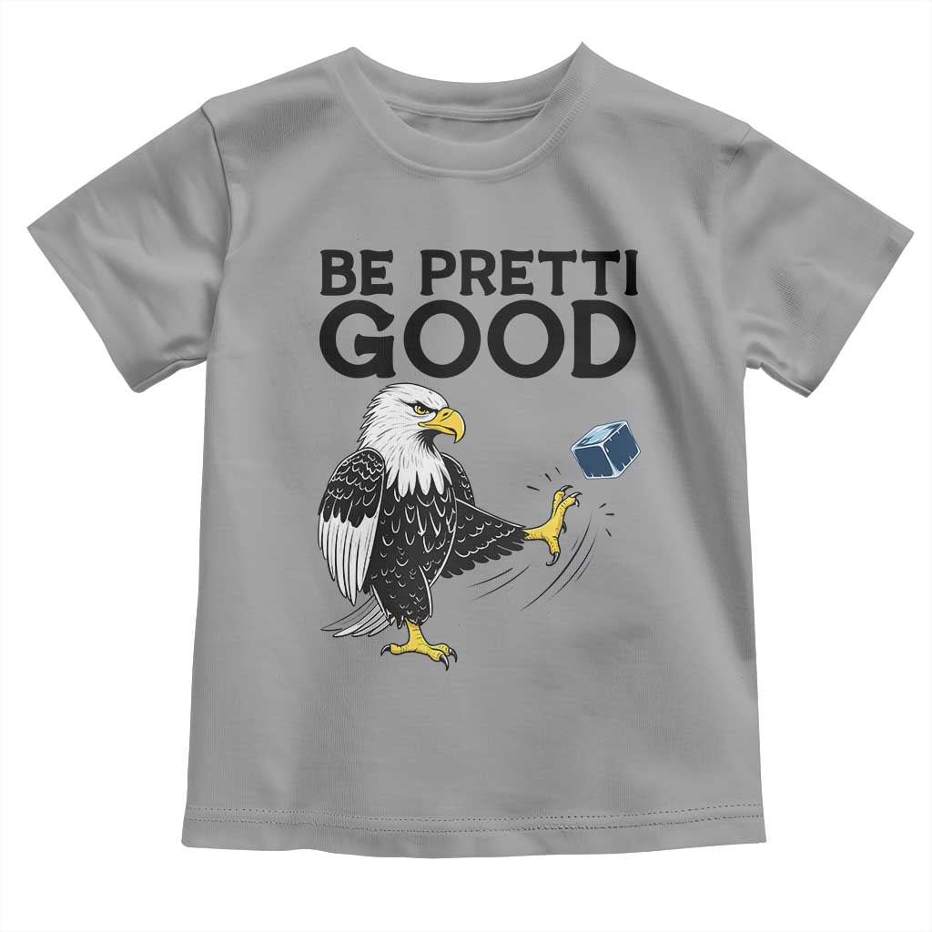 American Eagle Be Pretti Good Toddler T Shirt Minneapolis Support Gift TS12 Sport Gray Print Your Wear