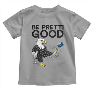 American Eagle Be Pretti Good Toddler T Shirt Minneapolis Support Gift TS12 Sport Gray Print Your Wear