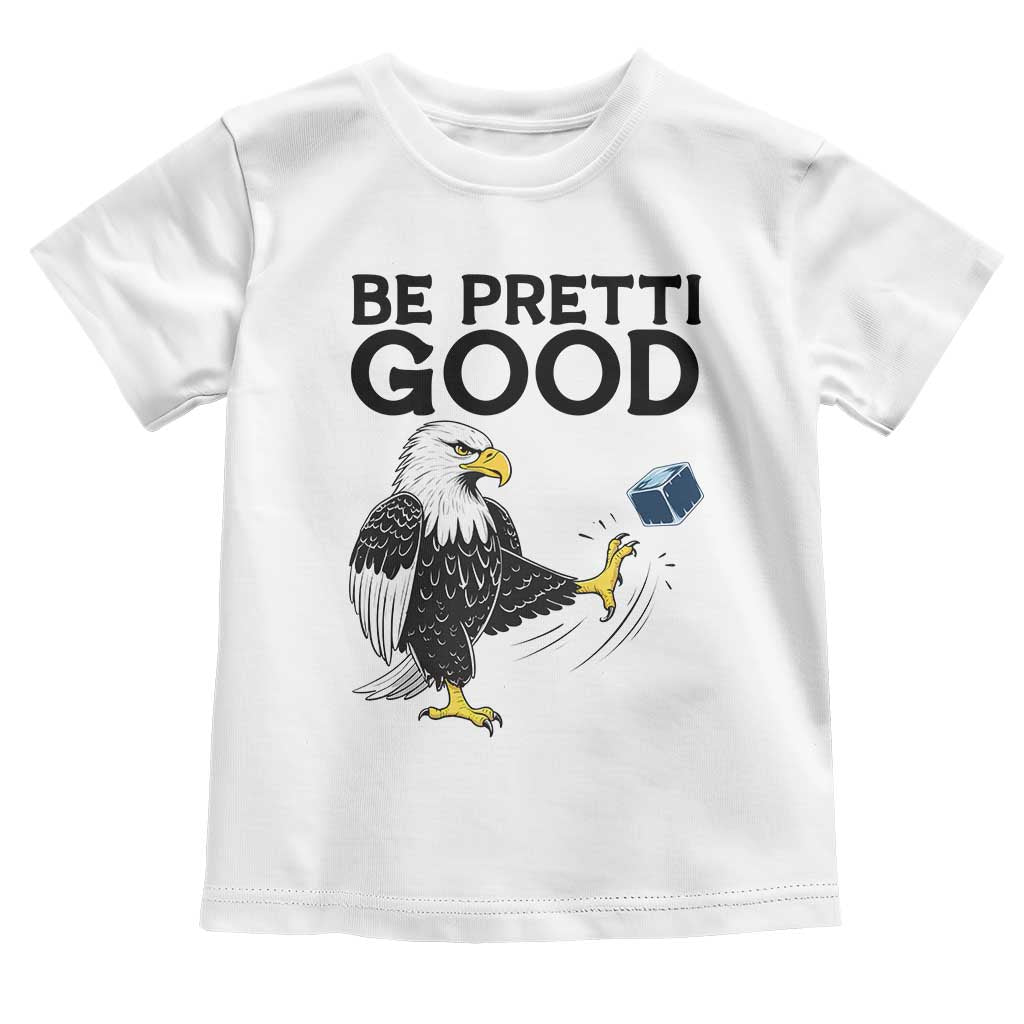American Eagle Be Pretti Good Toddler T Shirt Minneapolis Support Gift TS12 White Print Your Wear