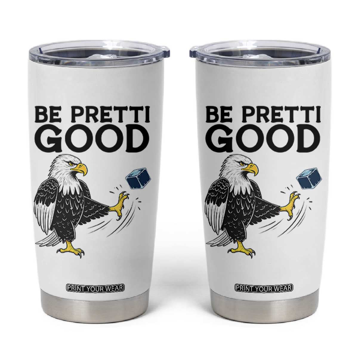 American Eagle Be Pretti Good Tumbler Cup Minneapolis Support Gift TS12 White Print Your Wear