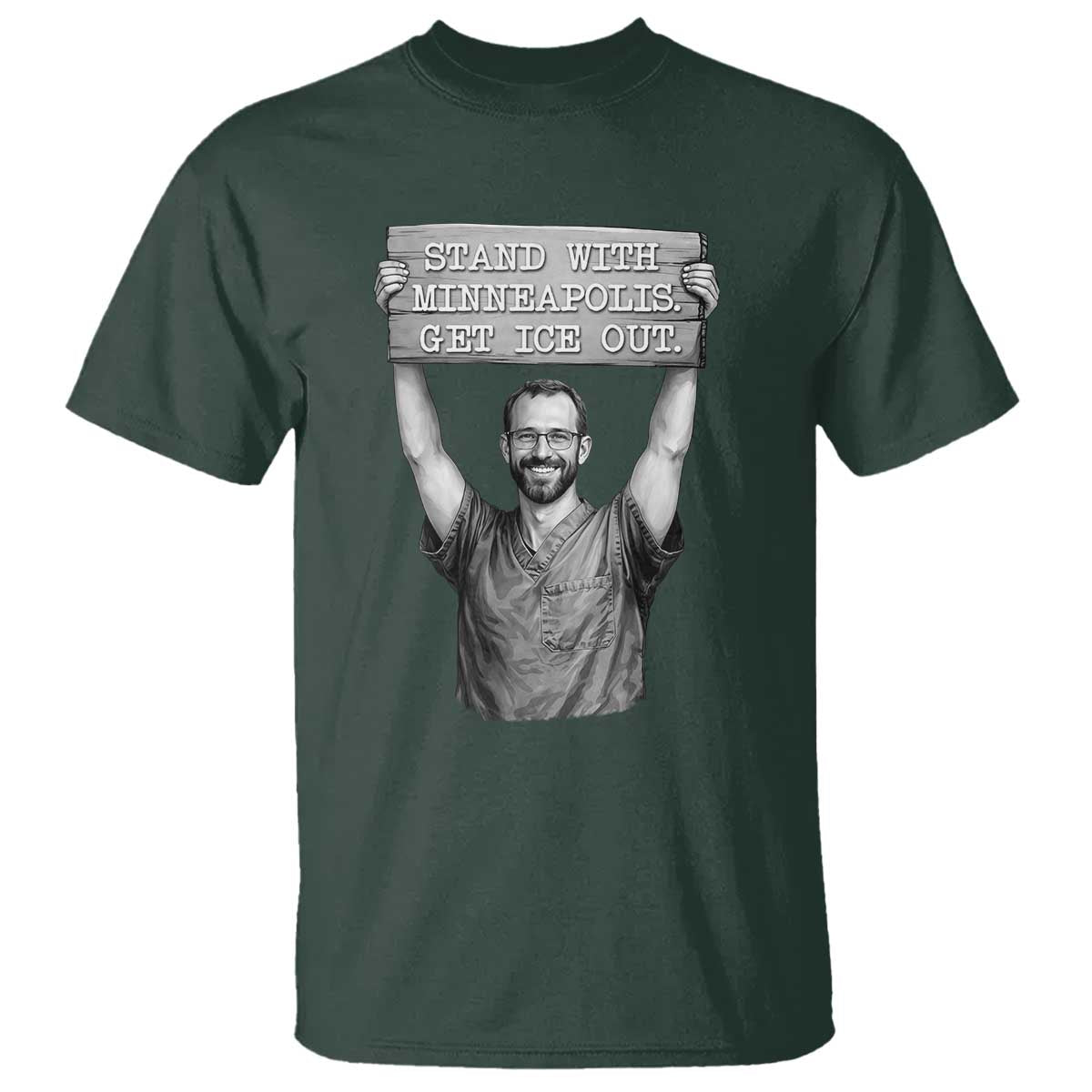 Stand With Minneapolis T Shirt Alex Pretti Memorial ICU Nurse Support TS12 Dark Forest Green Print Your Wear