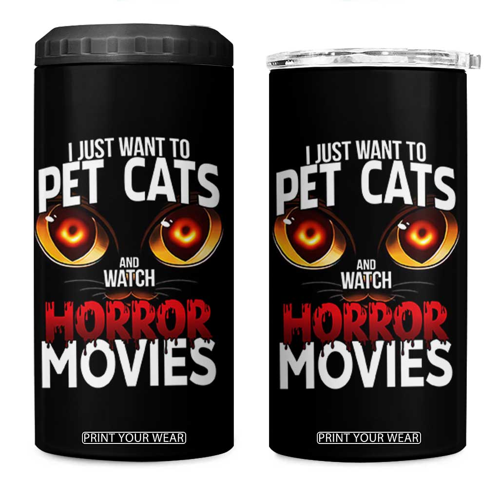 I Just Want To Pet Cats And Watch Horror Movies 4 in 1 Can Cooler Tumbler TS12 One Size: 16 oz Black Print Your Wear