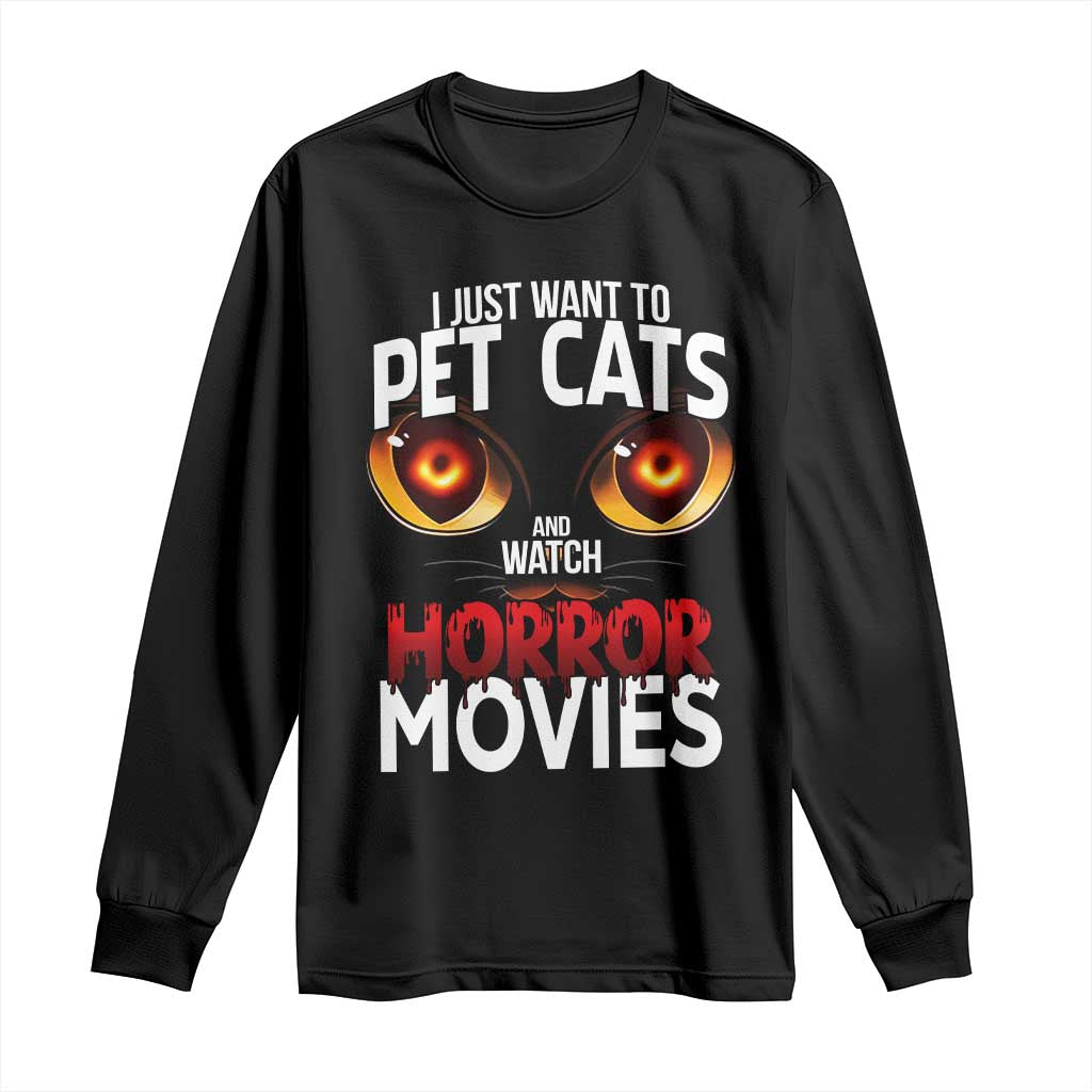 I Just Want To Pet Cats And Watch Horror Movies Long Sleeve Shirt TS12 Black Print Your Wear