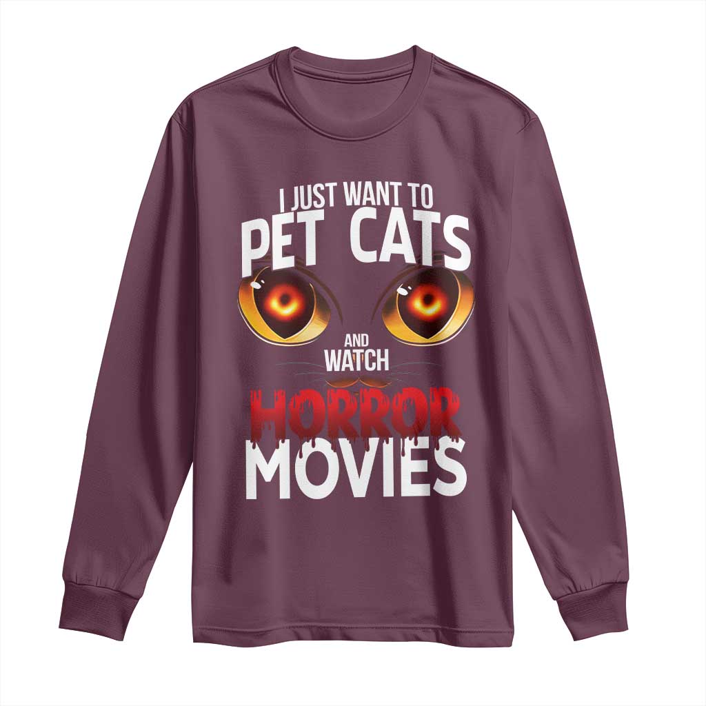 I Just Want To Pet Cats And Watch Horror Movies Long Sleeve Shirt TS12 Maroon Print Your Wear
