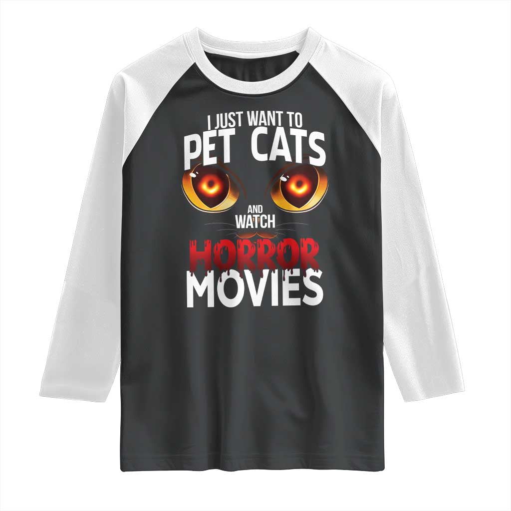 I Just Want To Pet Cats And Watch Horror Movies Raglan Shirt TS12 Black White Print Your Wear