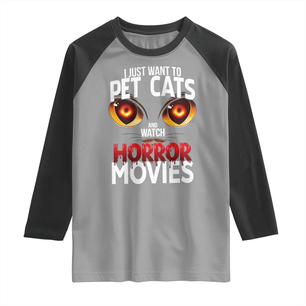 I Just Want To Pet Cats And Watch Horror Movies Raglan Shirt TS12 Sport Gray Black Print Your Wear