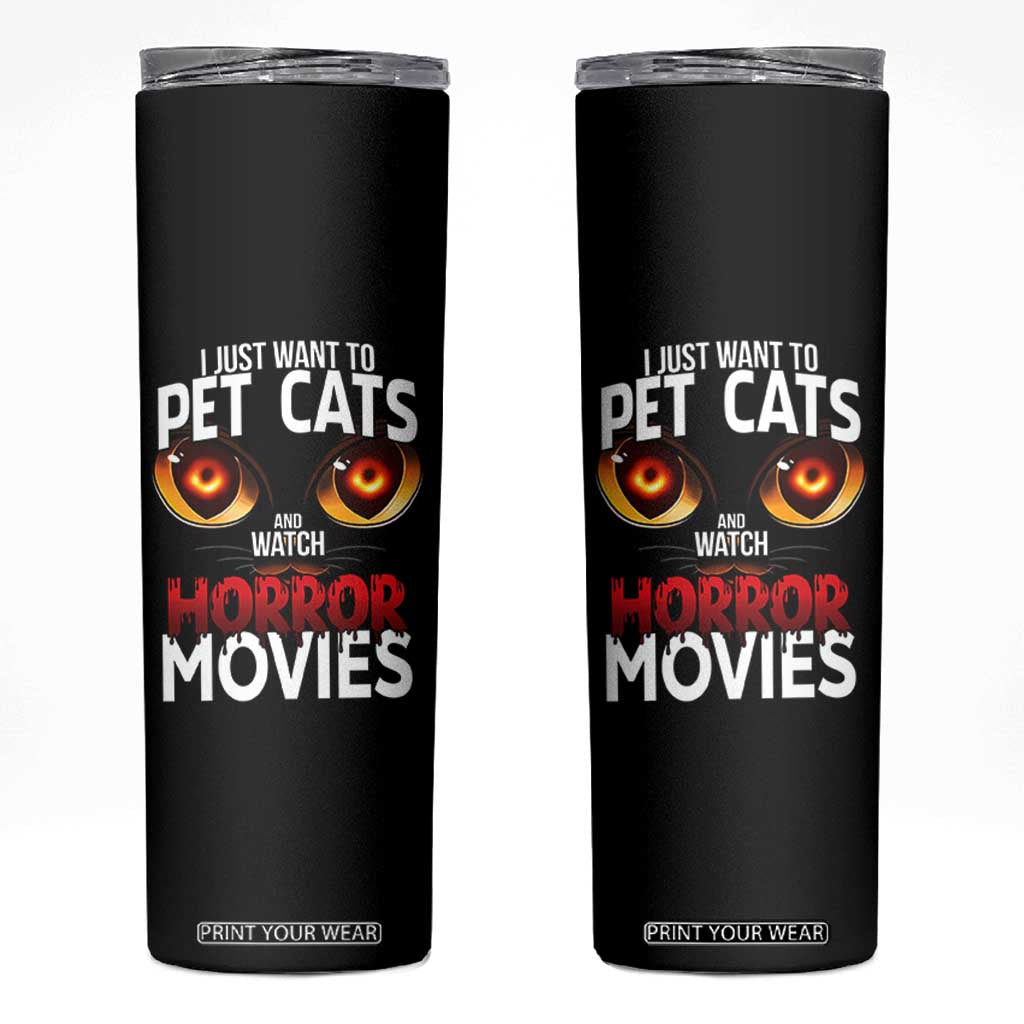 I Just Want To Pet Cats And Watch Horror Movies Skinny Tumbler TS12 Black Print Your Wear